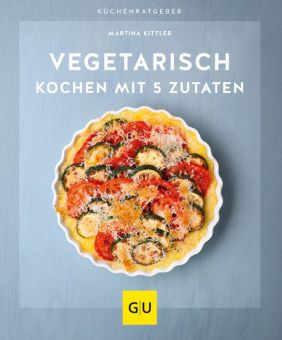 GU Vegetarisch Kochen Mit 5 Zutaten 